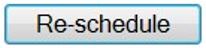 Reschedule button Reschedule button